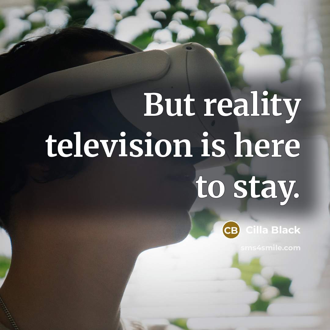 “But reality television is here to stay.…” quote by Cilla Black