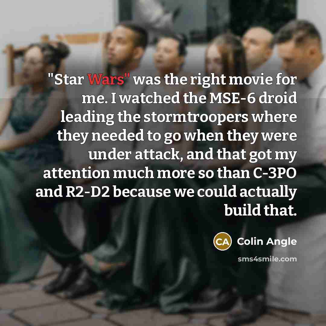 “"Star Wars" was the right movie for me. I watched…” quote by Colin Angle
