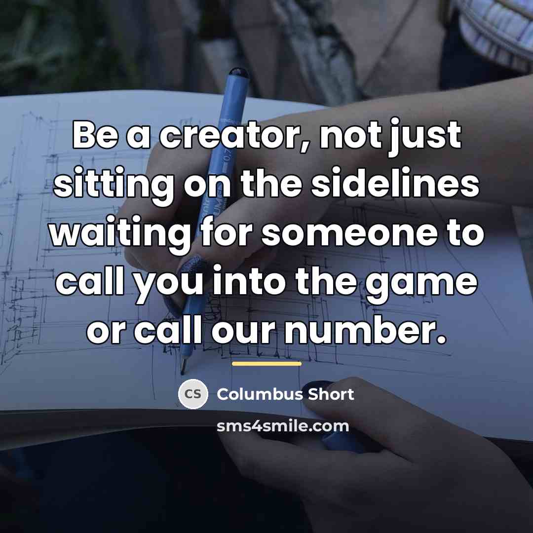 “Be a creator, not just sitting on the sidelines waiting…” quote by Columbus Short