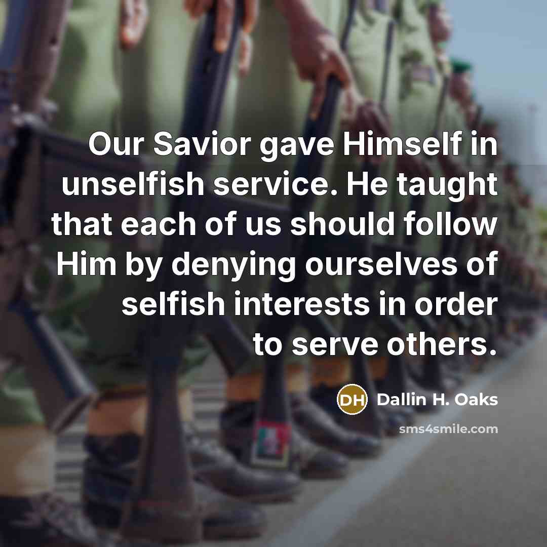 “Our Savior gave Himself in unselfish service. He taught that…” quote by Dallin H. Oaks