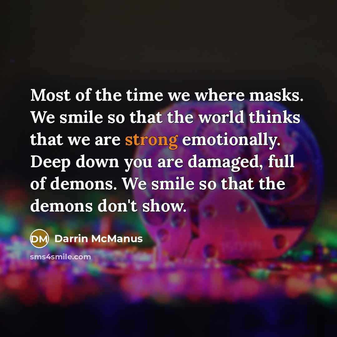 “Most of the time we where masks. We smile so…” quote by Darrin McManus