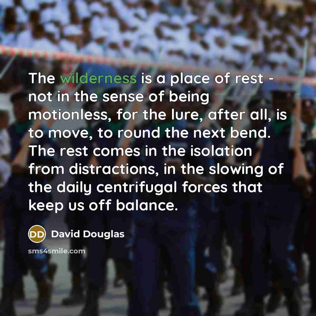 “The wilderness is a place of rest - not in…” quote by David Douglas