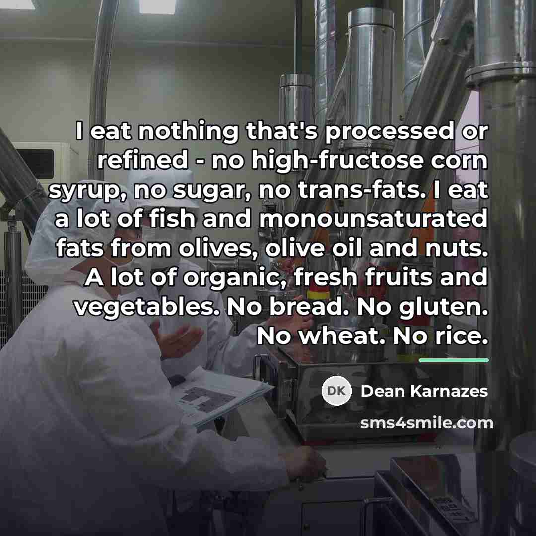 “I eat nothing that's processed or refined - no high-fructose…” quote by Dean Karnazes