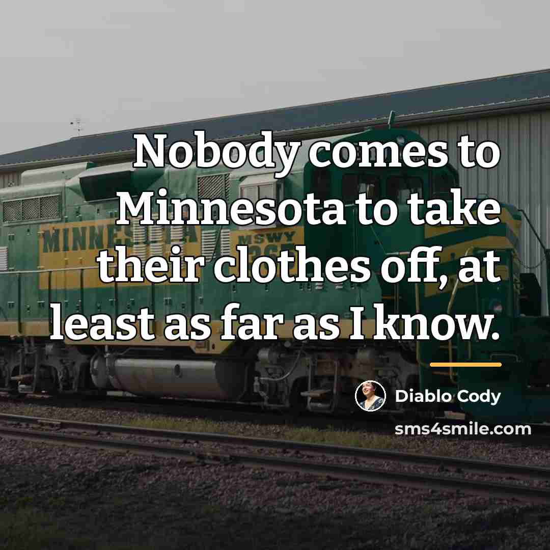 “Nobody comes to Minnesota to take their clothes off, at…” quote by Diablo Cody