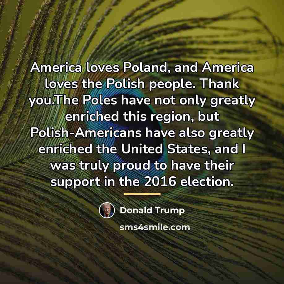 “America loves Poland, and America loves the Polish people. Thank…” quote by Donald Trump