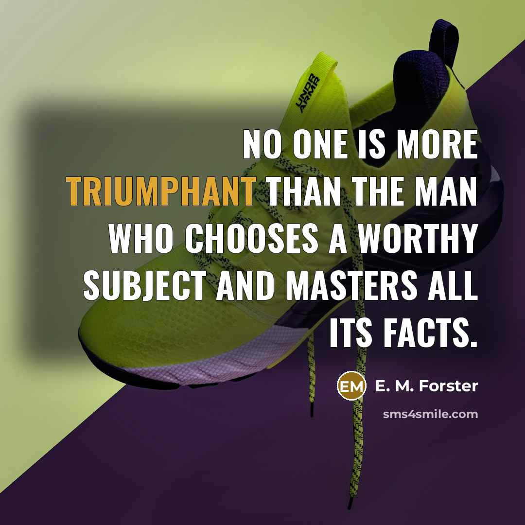 “No one is more triumphant than the man who chooses…” quote by E. M. Forster
