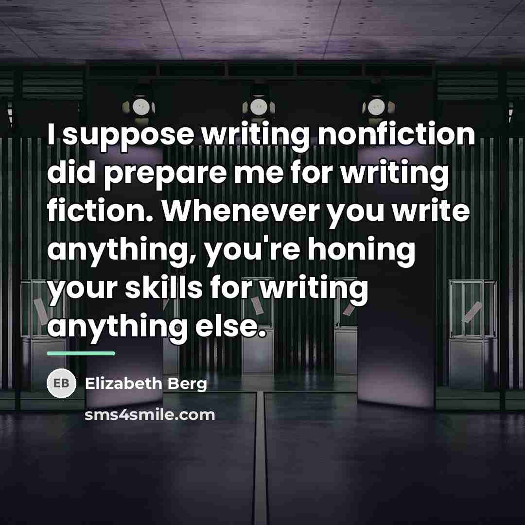 “I suppose writing nonfiction did prepare me for writing fiction.…” quote by Elizabeth Berg