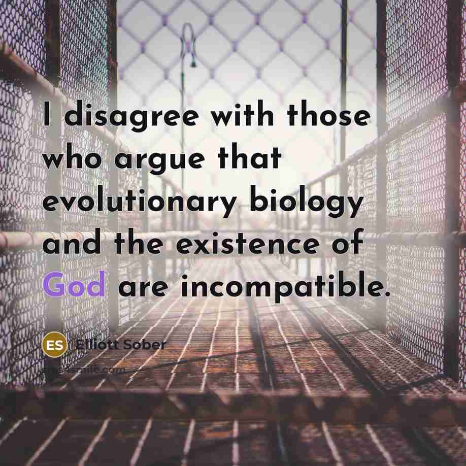 “I disagree with those who argue that evolutionary biology and…” quote by Elliott Sober