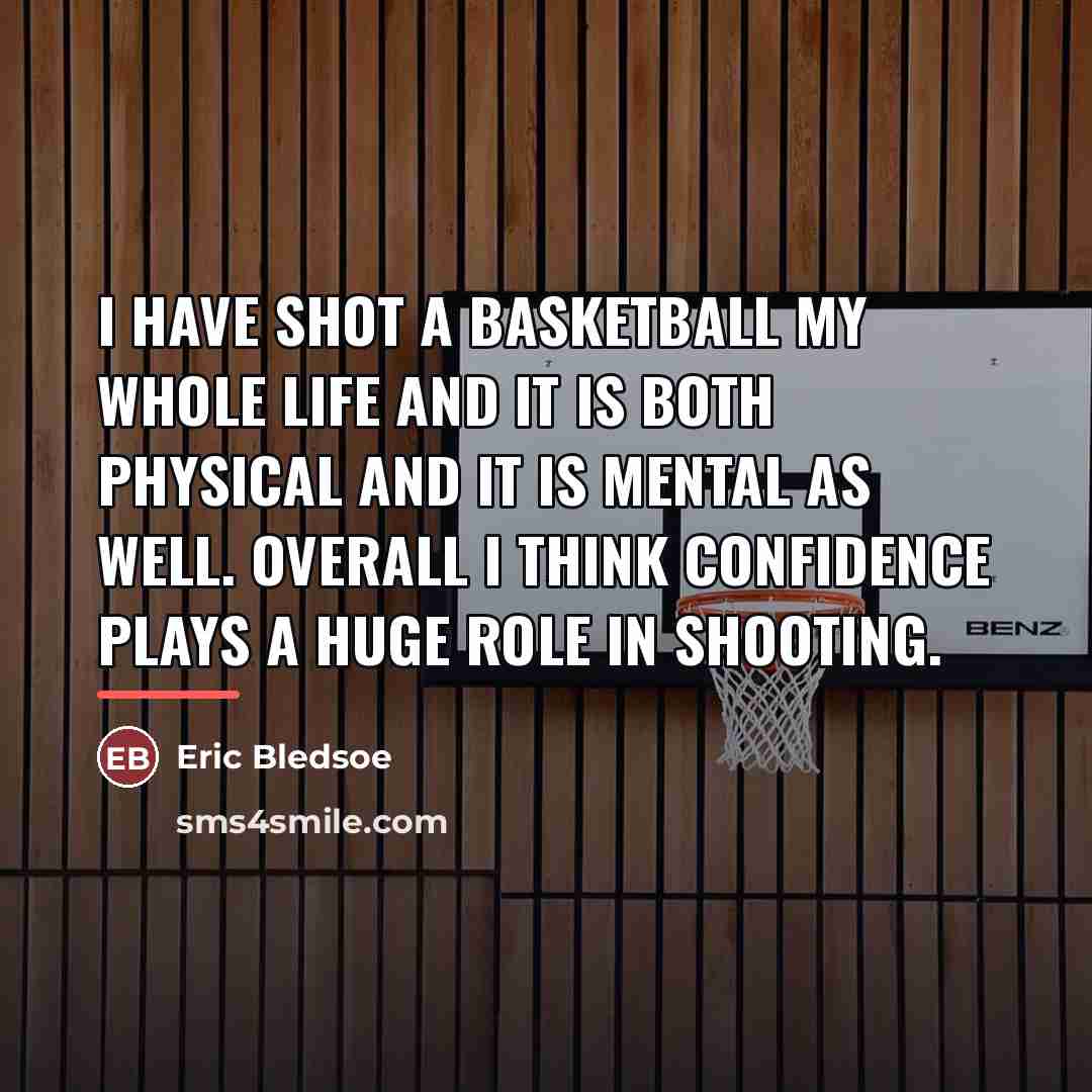 “I have shot a basketball my whole life and it…” quote by Eric Bledsoe