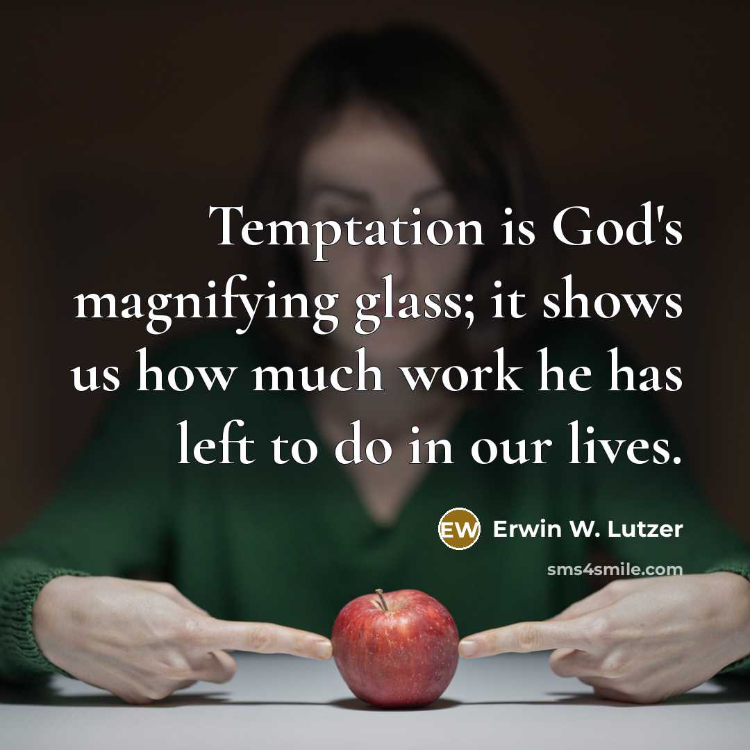 “Temptation is God's magnifying glass; it shows us how much…” quote by Erwin W. Lutzer