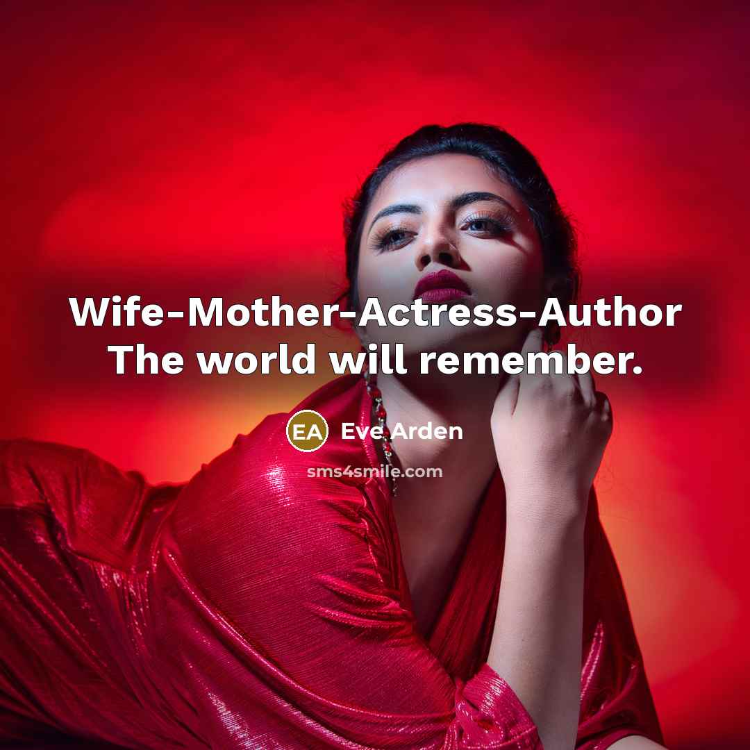 “Wife-Mother-Actress-Author The world will remember.…” quote by Eve Arden
