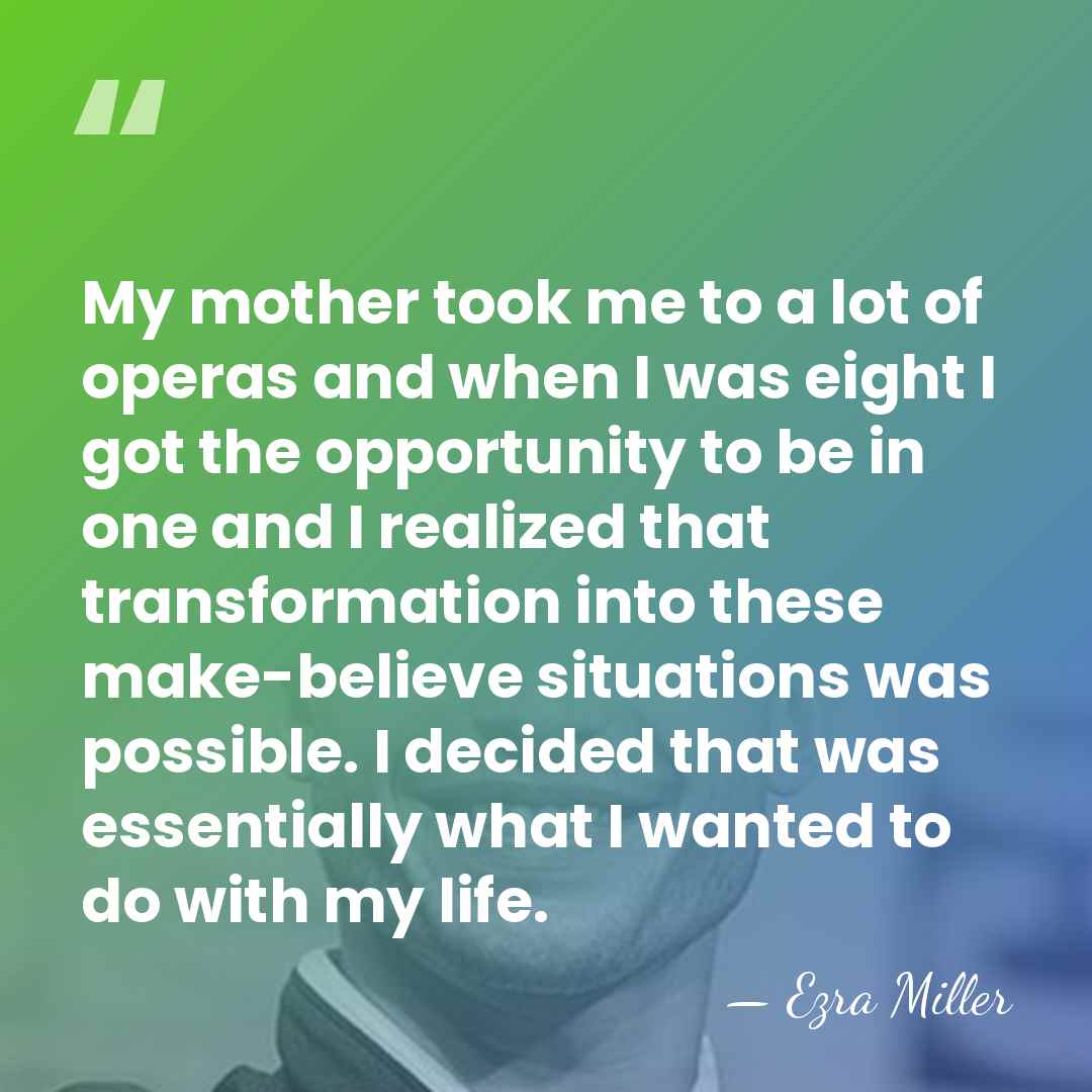 My mother took me to a lot of operas and when I&hellip; - Ezra Miller