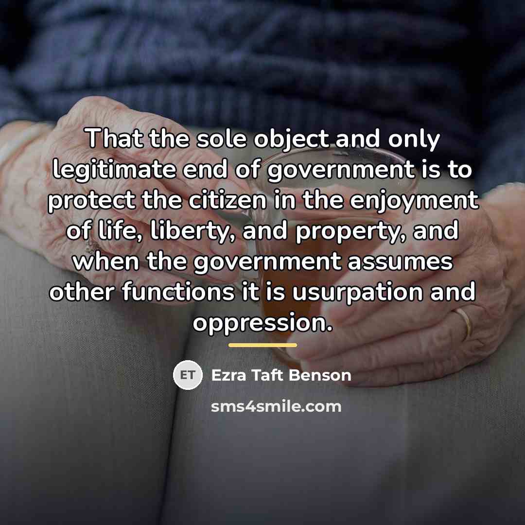 “That the sole object and only legitimate end of government…” quote by Ezra Taft Benson