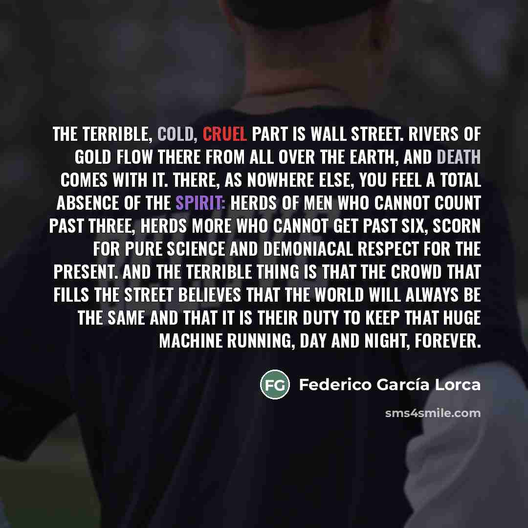 “The terrible, cold, cruel part is Wall Street. Rivers of…” quote by Federico Garcia Lorca