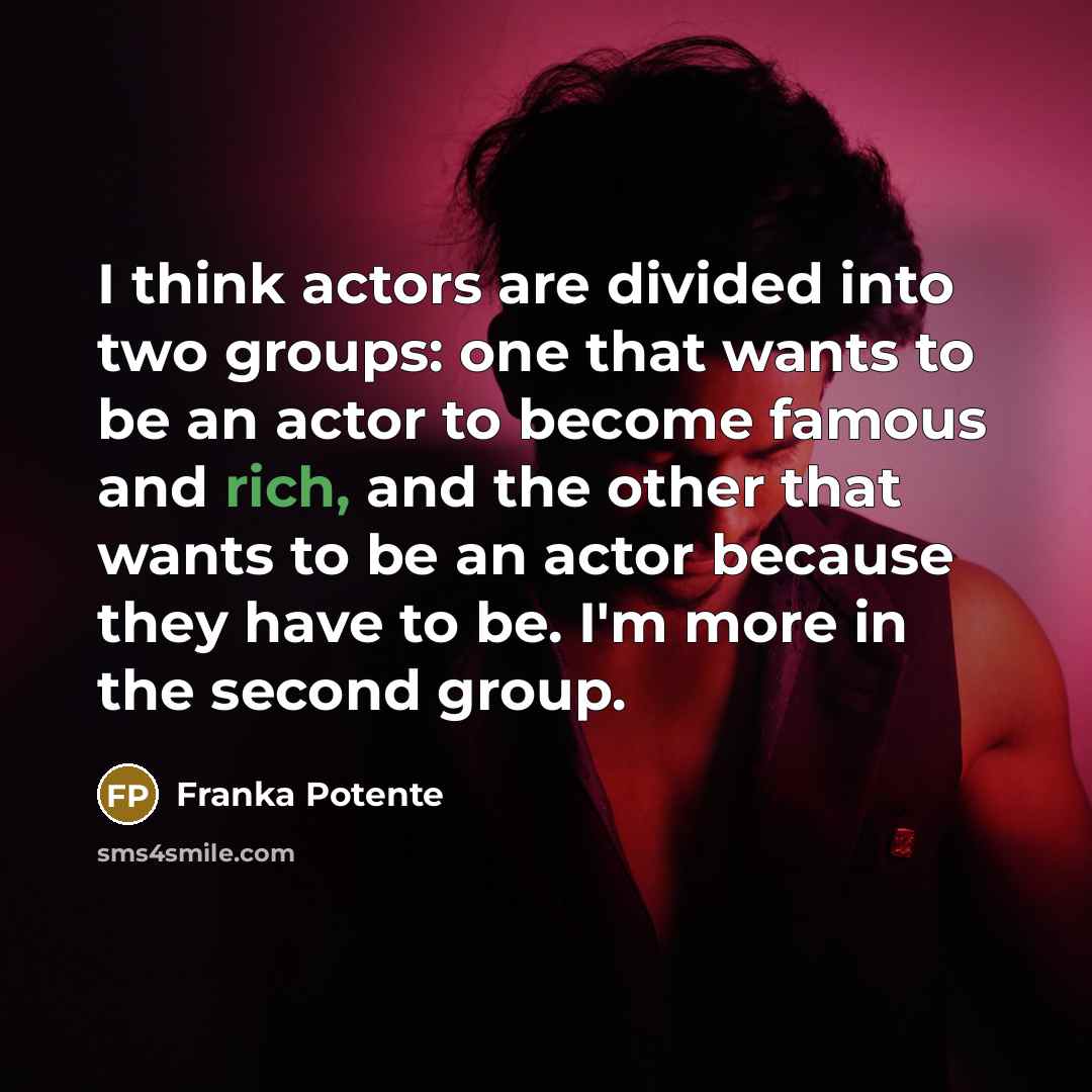 “I think actors are divided into two groups: one that…” quote by Franka Potente