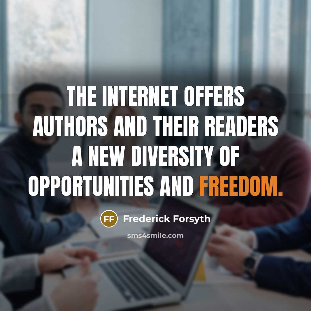 “The Internet offers authors and their readers a new diversity…” quote by Frederick Forsyth