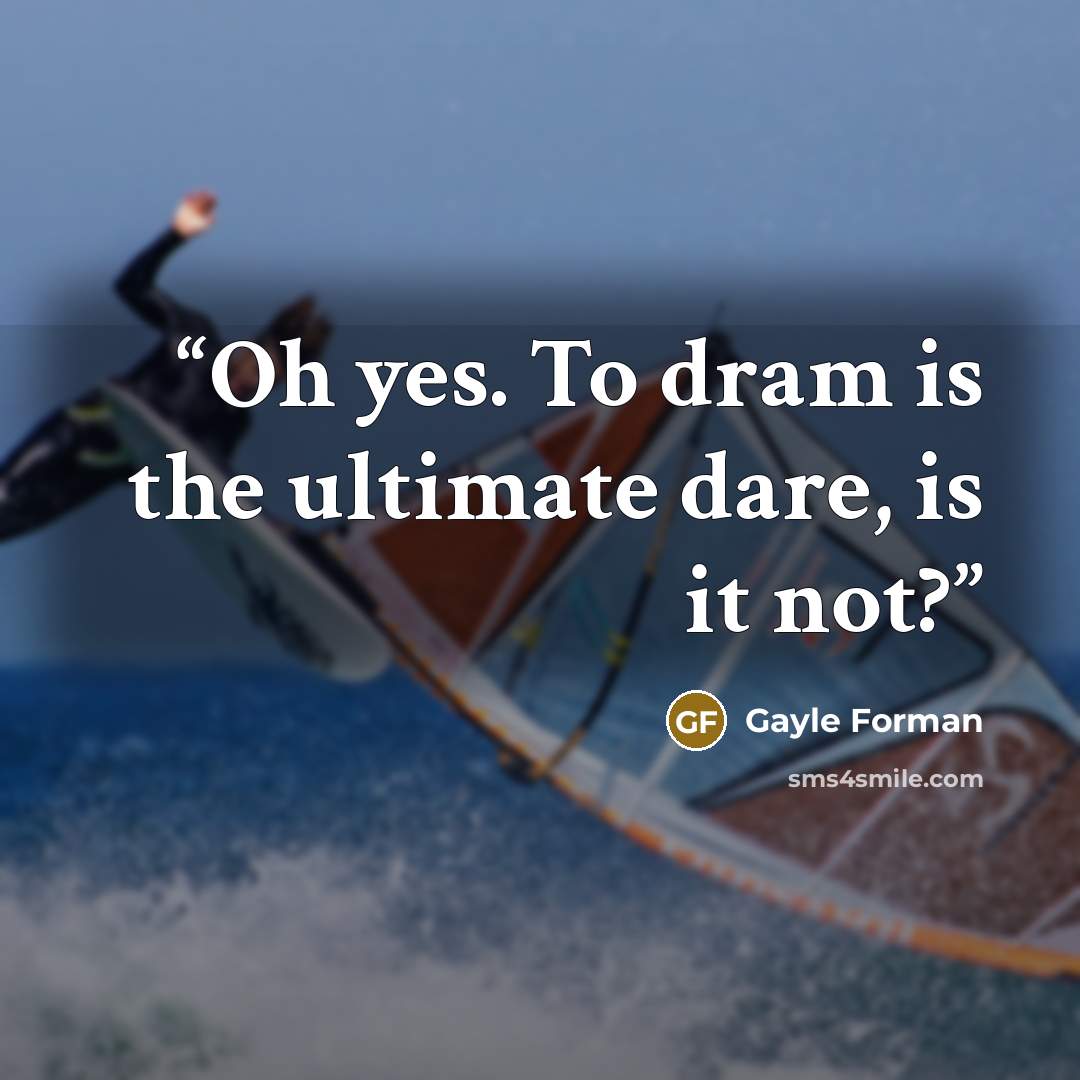 “Oh yes. To dram is the ultimate dare, is it not?” quote by Gayle Forman