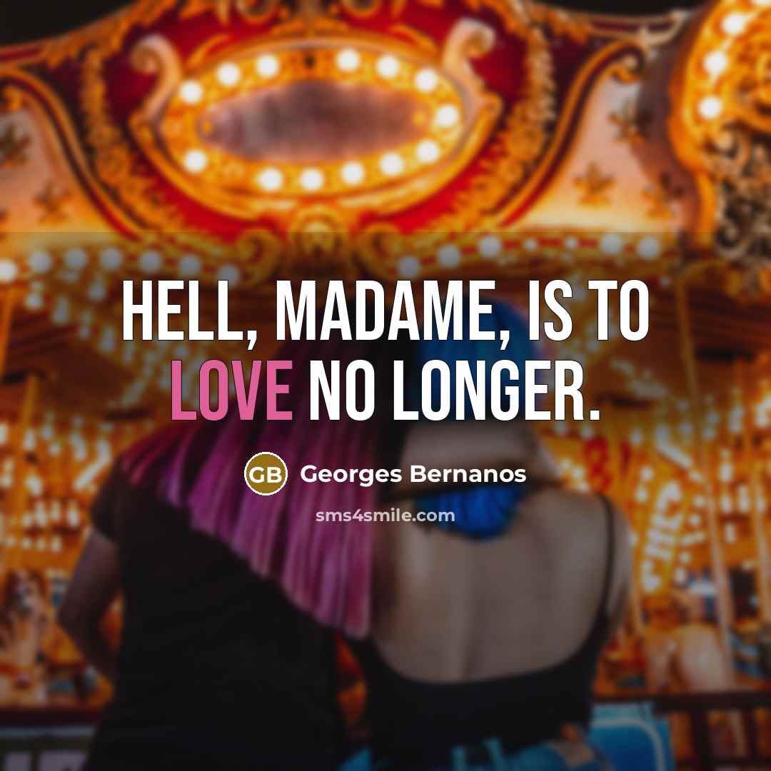 “Hell, madame, is to love no longer.…” quote by Georges Bernanos