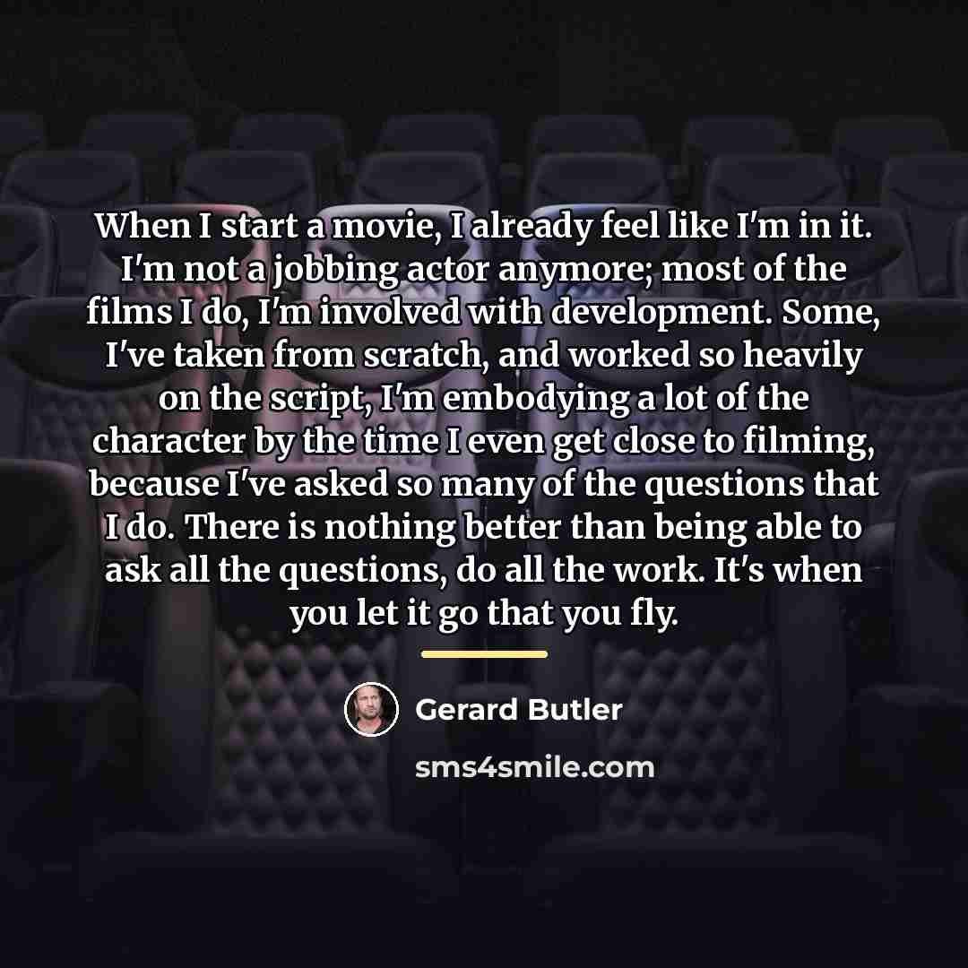 “When I start a movie, I already feel like I'm…” quote by Gerard Butler