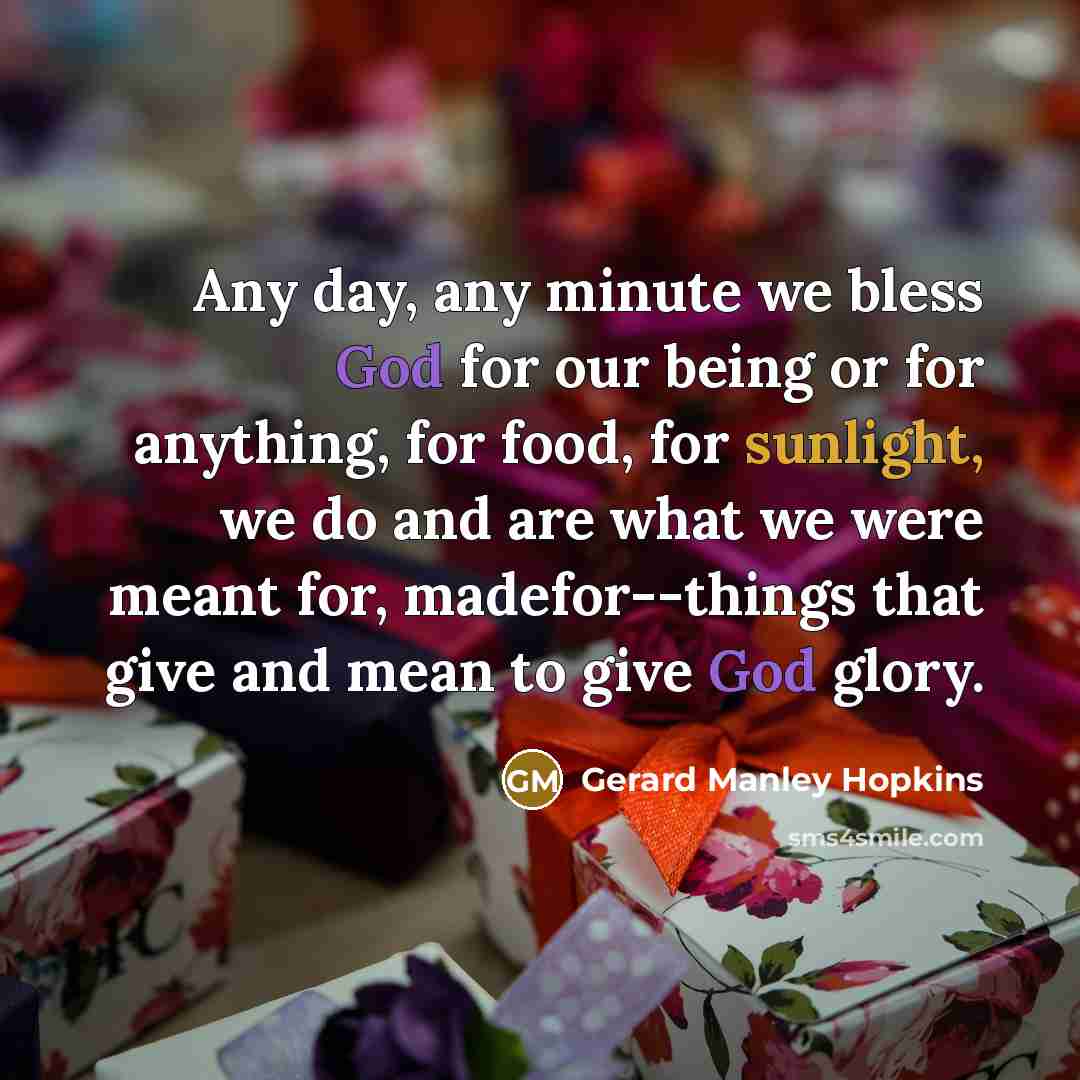 “Any day, any minute we bless God for our being…” quote by Gerard Manley Hopkins