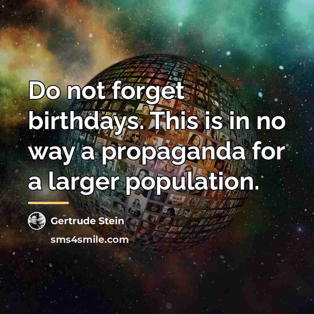 “Do not forget birthdays. This is in no way a…” quote by Gertrude Stein