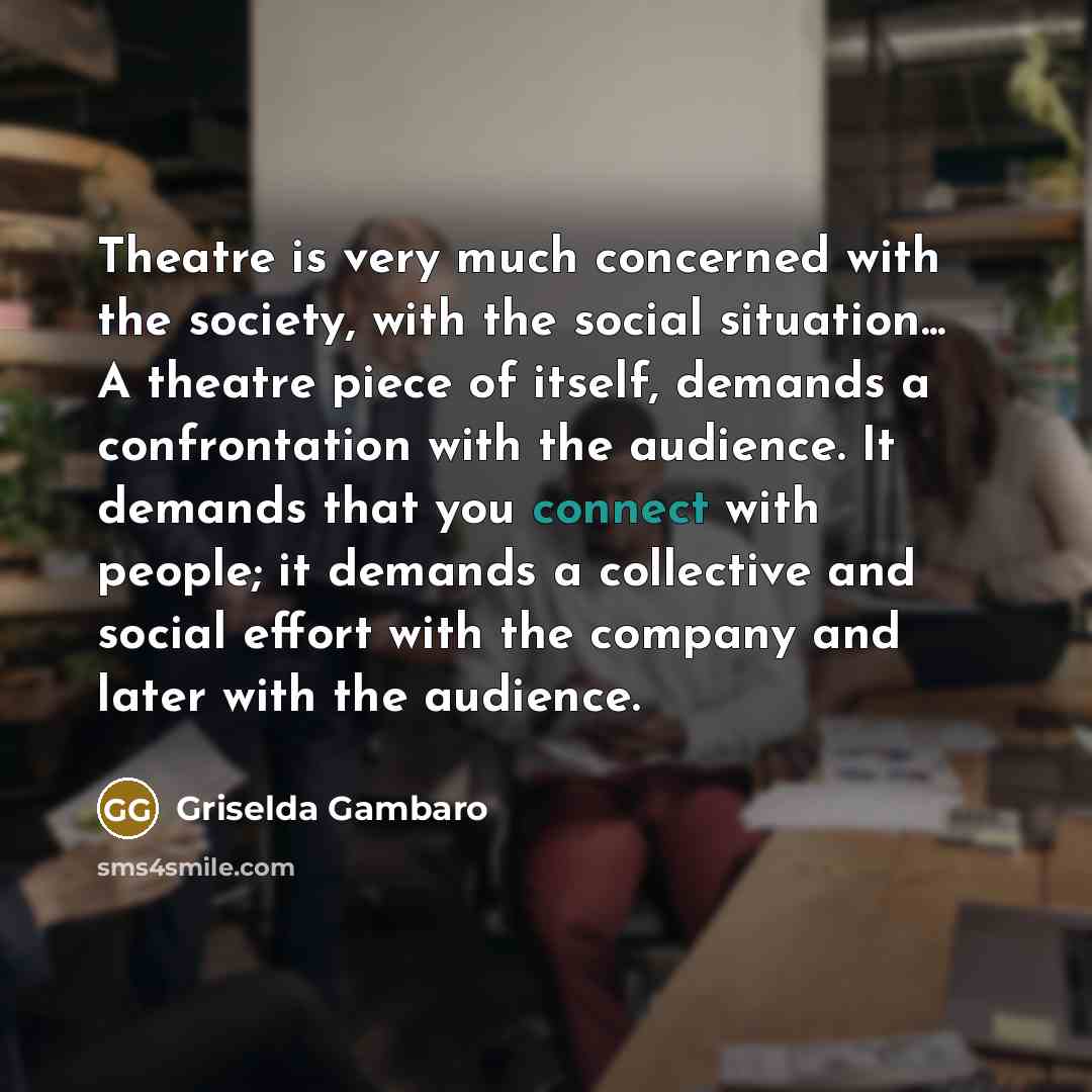 “Theatre is very much concerned with the society, with the…” quote by Griselda Gambaro