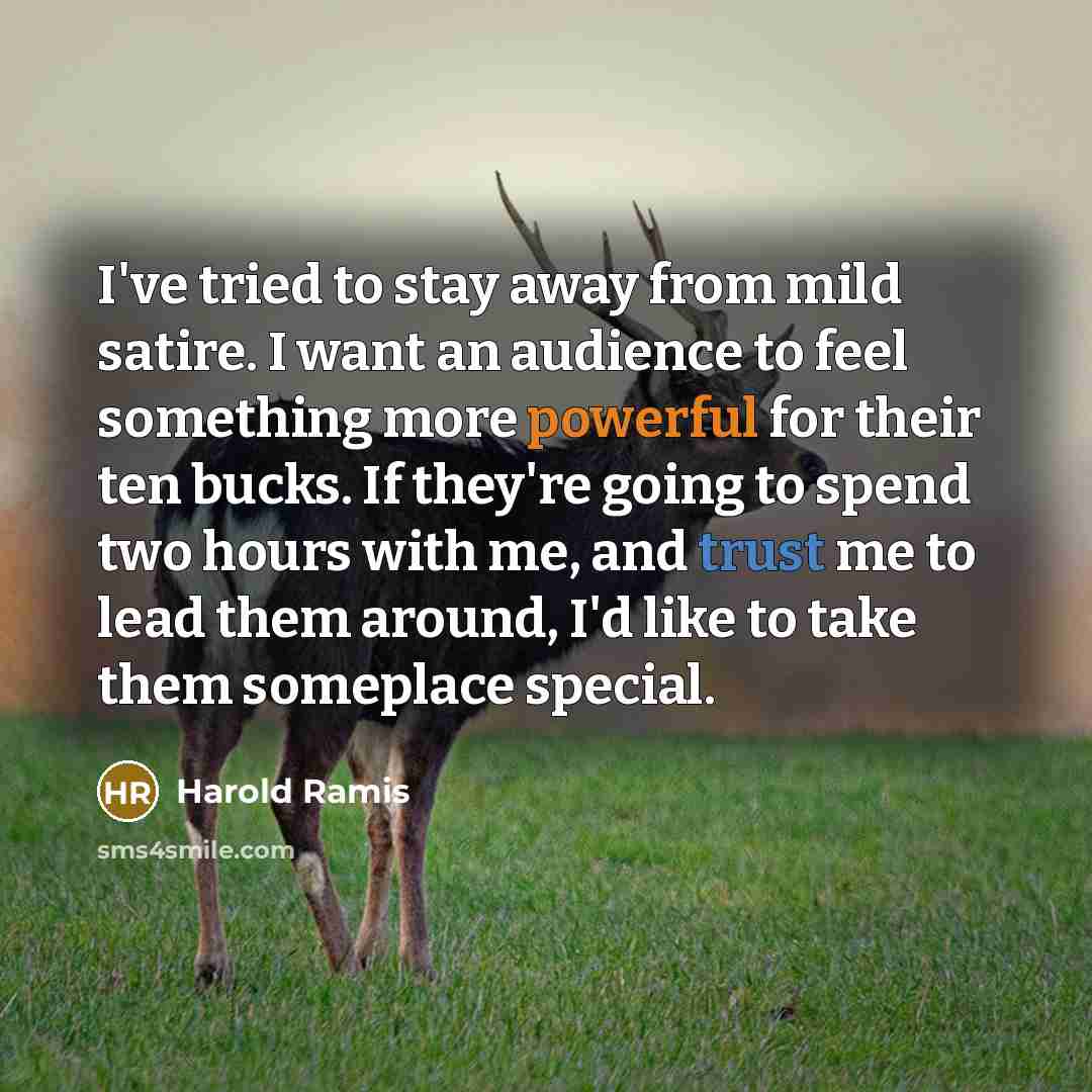 “I've tried to stay away from mild satire. I want…” quote by Harold Ramis