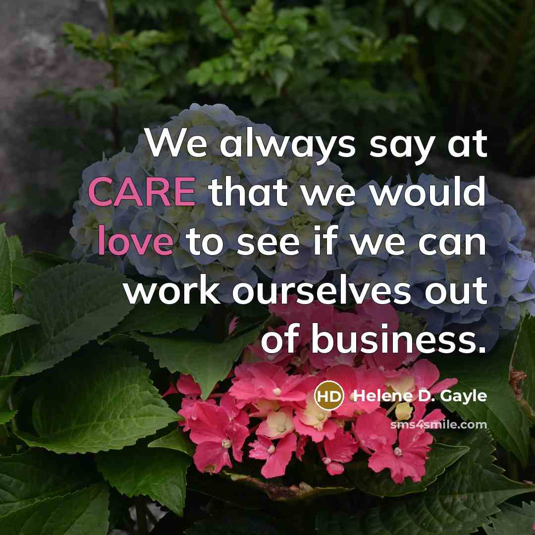 “We always say at CARE that we would love to…” quote by Helene D. Gayle
