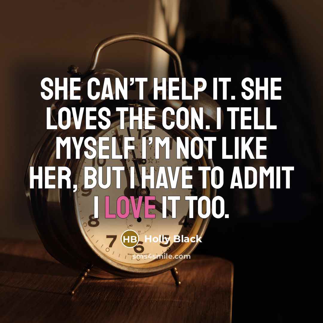 “She can’t help it. She loves the con. I tell…” quote by Holly Black