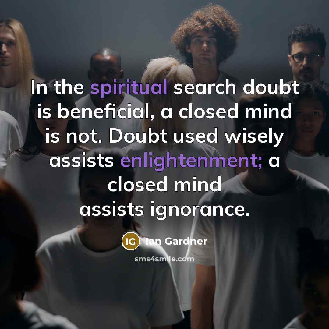 “In the spiritual search doubt is beneficial, a closed mind…” quote by Ian Gardner