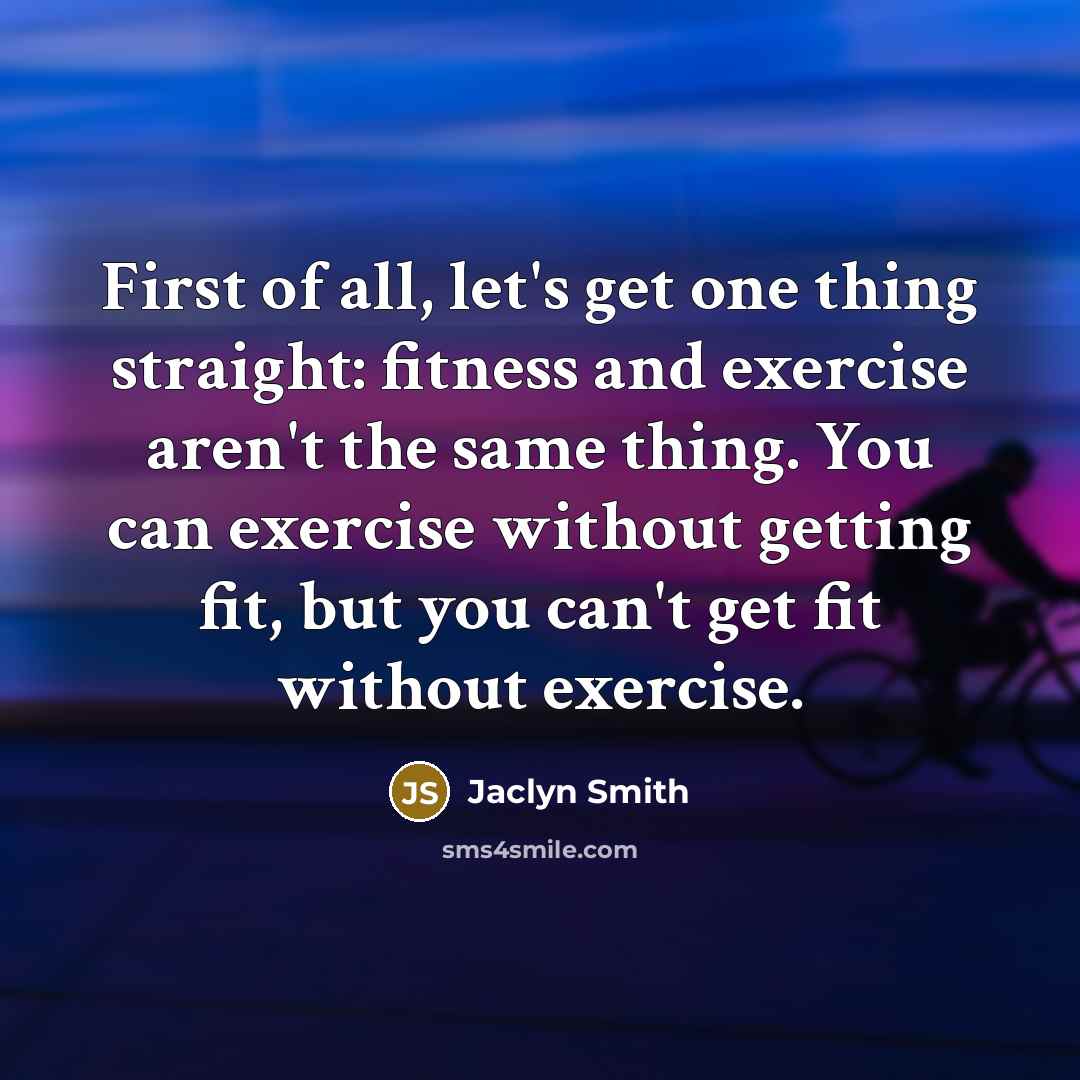 “First of all, let's get one thing straight: fitness and…” quote by Jaclyn Smith