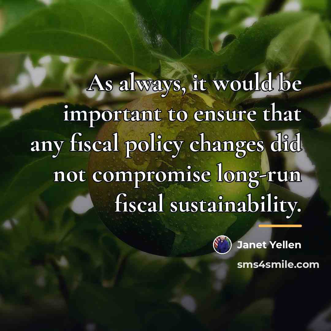 “As always, it would be important to ensure that any…” quote by Janet Yellen