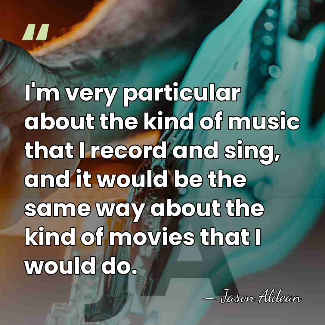 I'm very particular about the kind of music that I record and&hellip; - Jason Aldean
