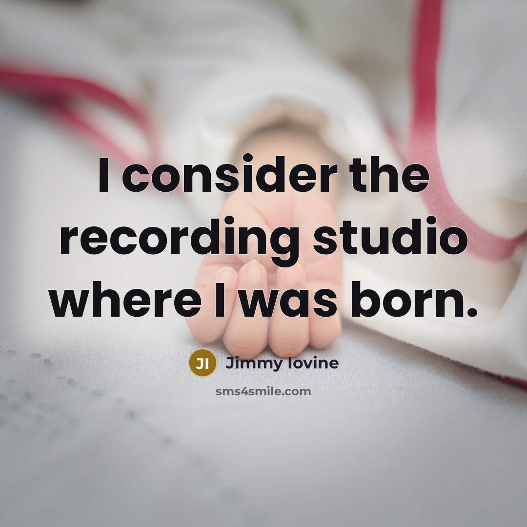 “I consider the recording studio where I was born.…” quote by Jimmy Iovine