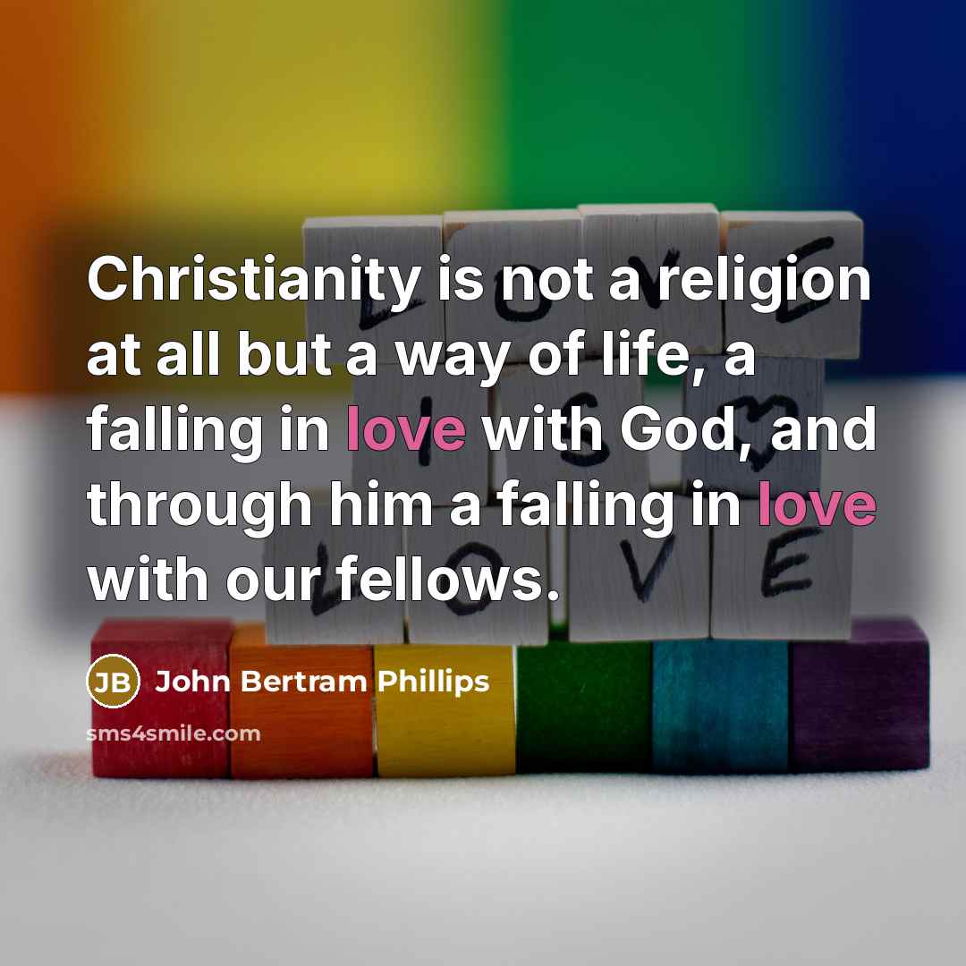 “Christianity is not a religion at all but a way…” quote by John Bertram Phillips