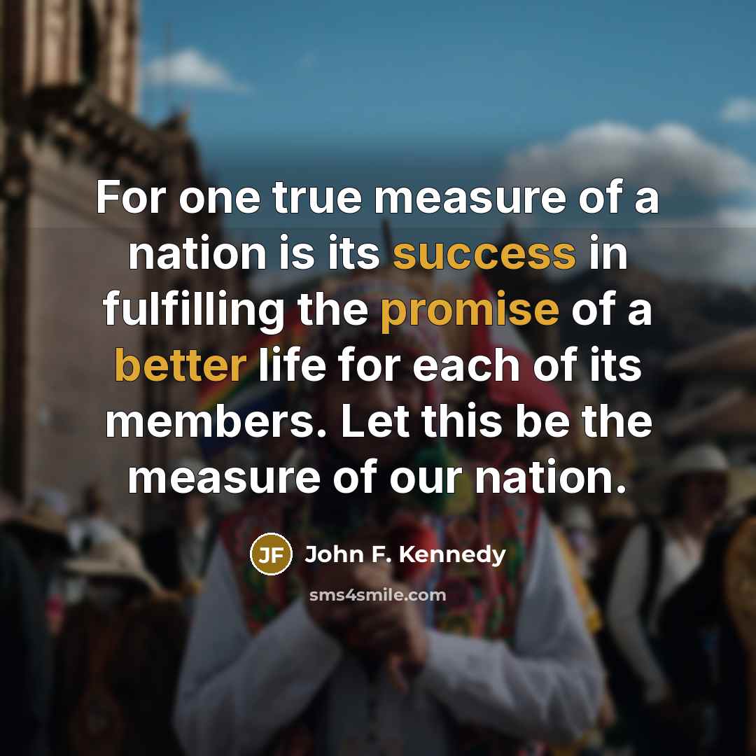 “For one true measure of a nation is its success…” quote by John F. Kennedy
