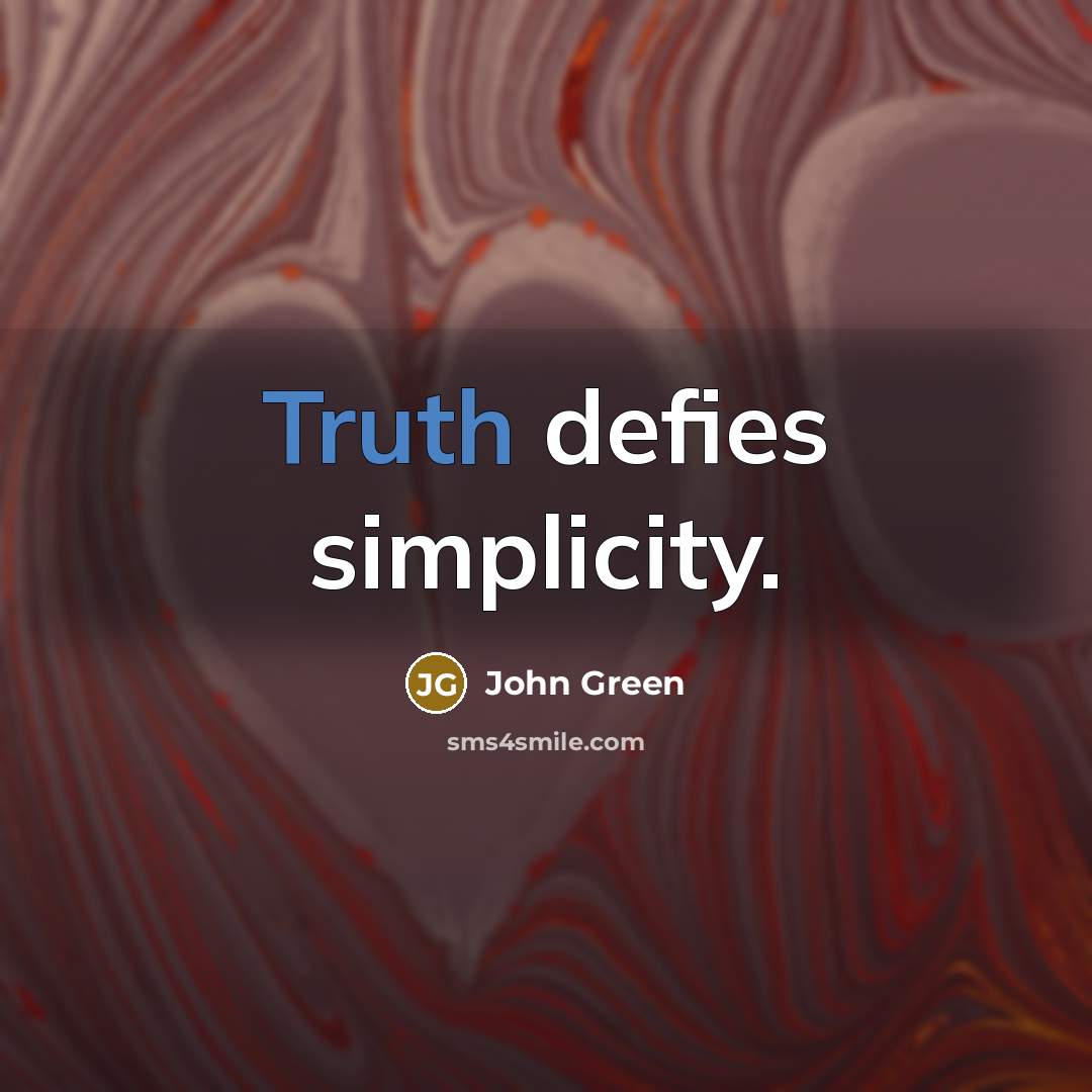 “Truth defies simplicity.…” quote by John Green