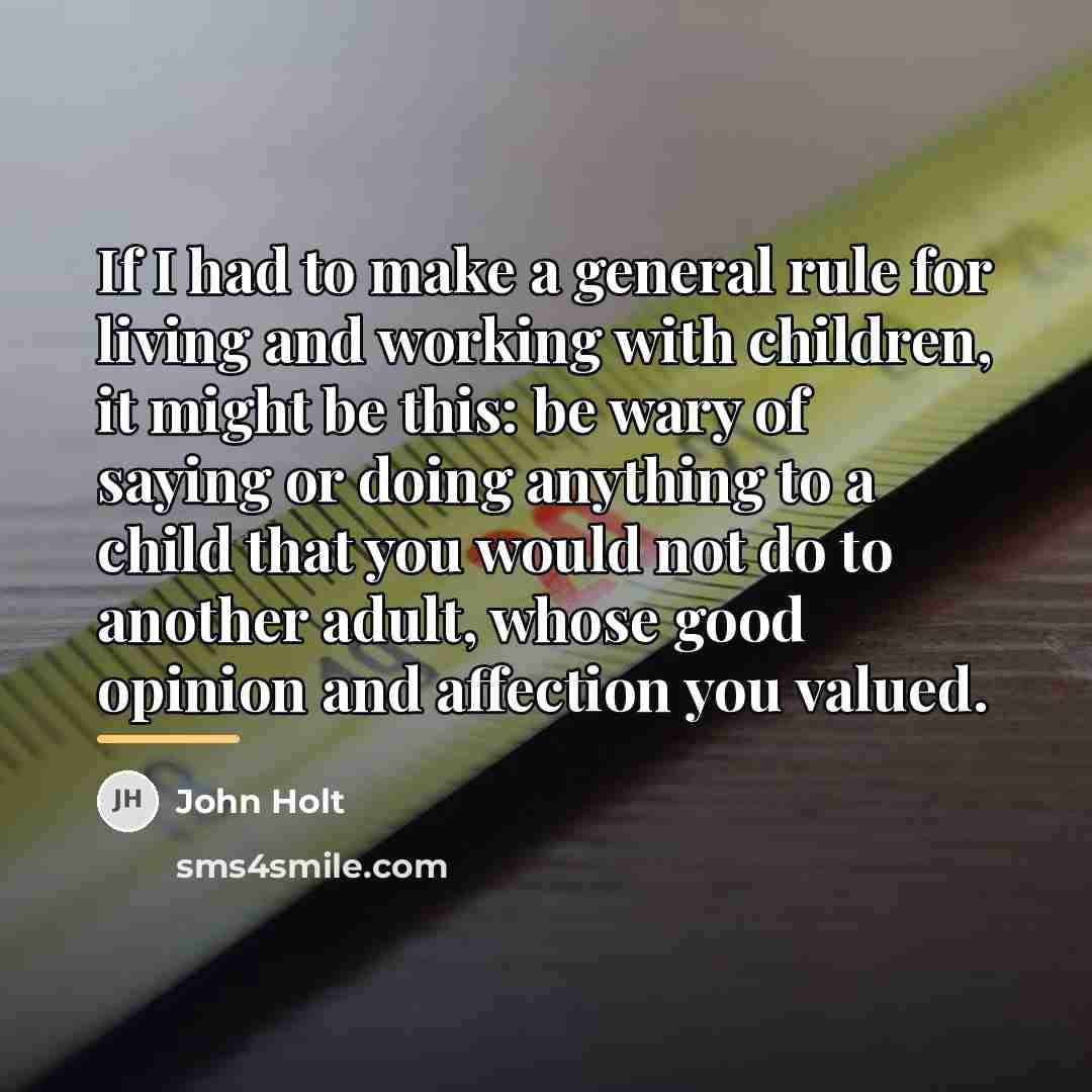 “If I had to make a general rule for living…” quote by John Holt