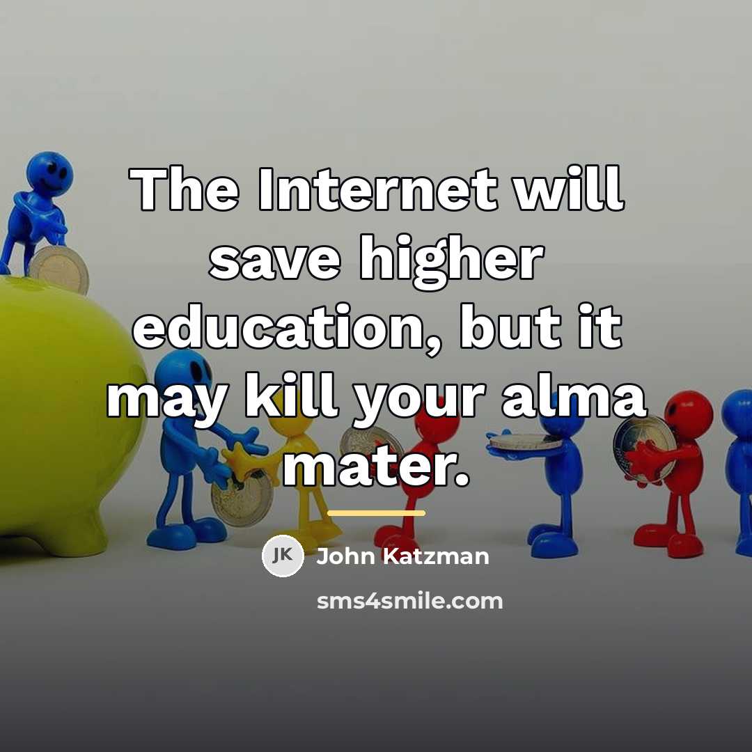“The Internet will save higher education, but it may kill…” quote by John Katzman