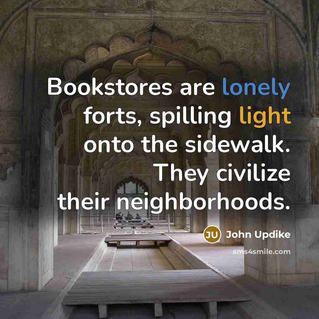 “Bookstores are lonely forts, spilling light onto the sidewalk. They…” quote by John Updike