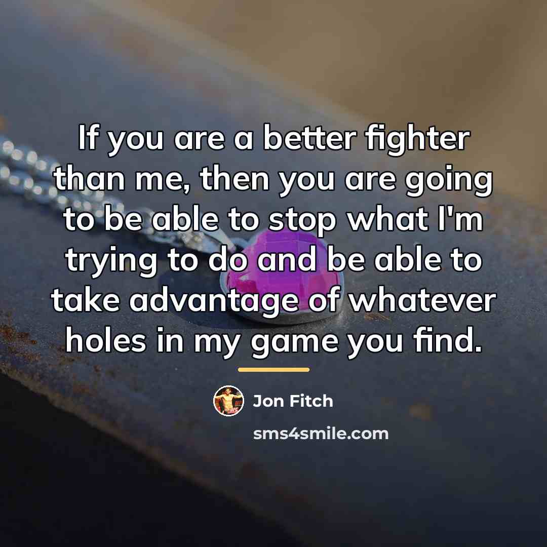 “If you are a better fighter than me, then you…” quote by Jon Fitch