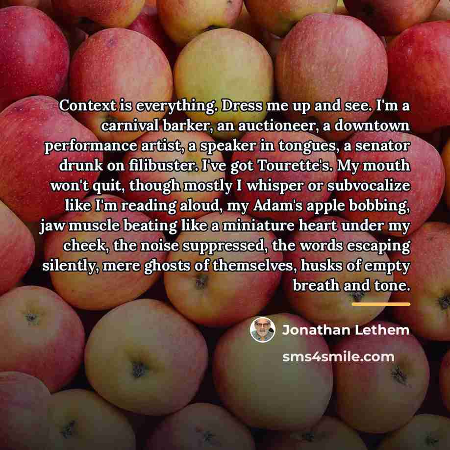 “Context is everything. Dress me up and see. I'm a…” quote by Jonathan Lethem