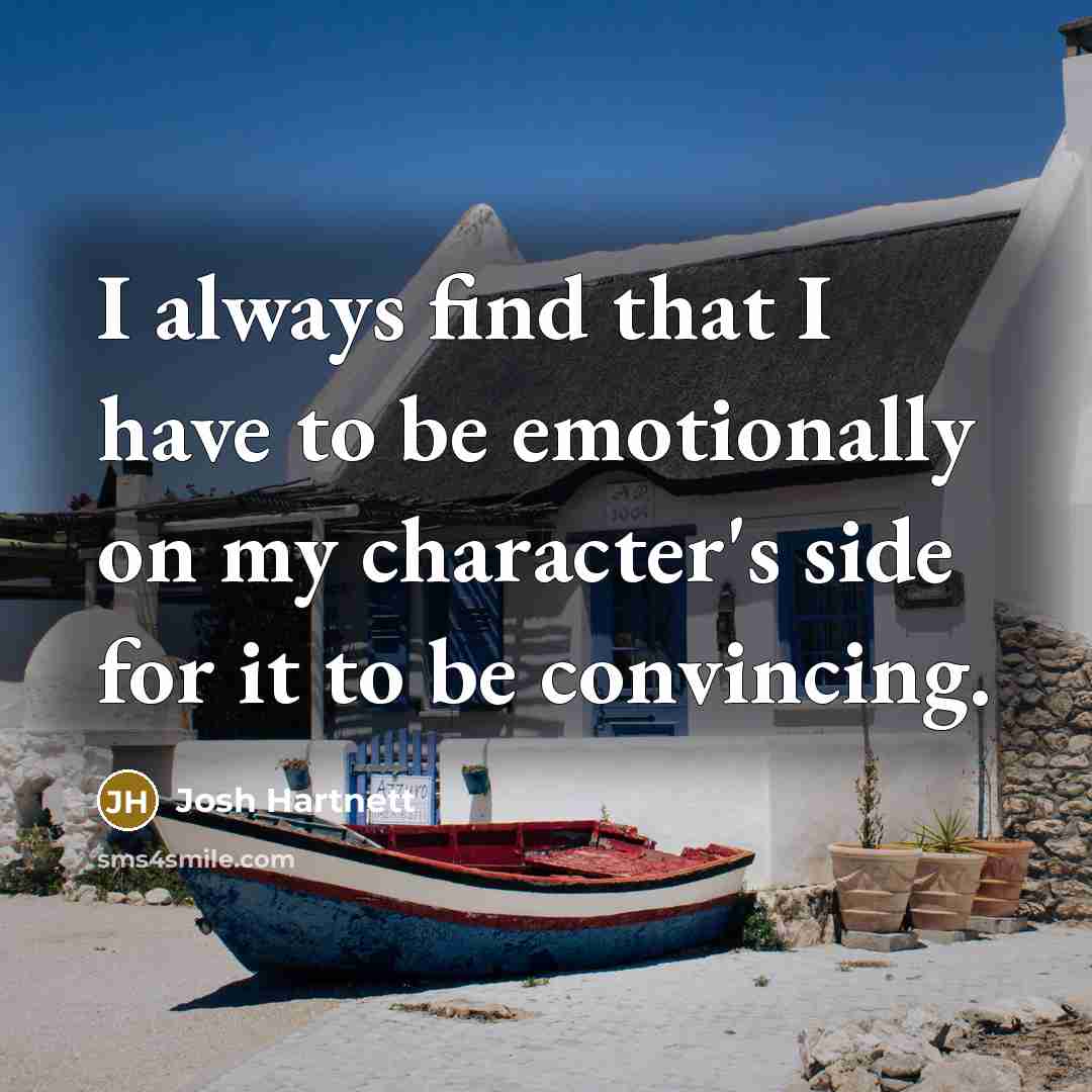“I always find that I have to be emotionally on…” quote by Josh Hartnett
