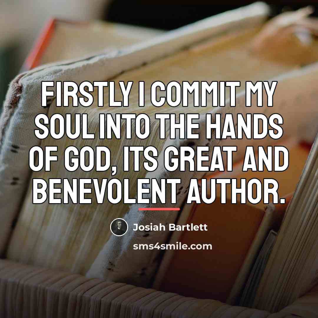 “Firstly I commit my Soul into the hands of God,…” quote by Josiah Bartlett