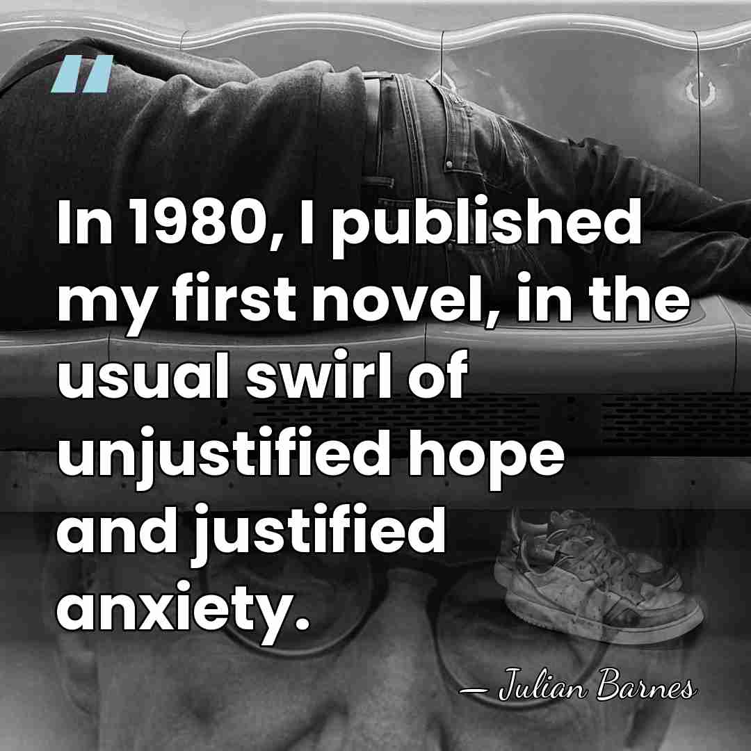 In 1980, I published my first novel, in the usual swirl of&hellip; - Julian Barnes