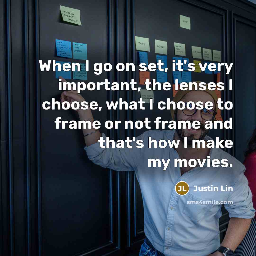 “When I go on set, it's very important, the lenses…” quote by Justin Lin