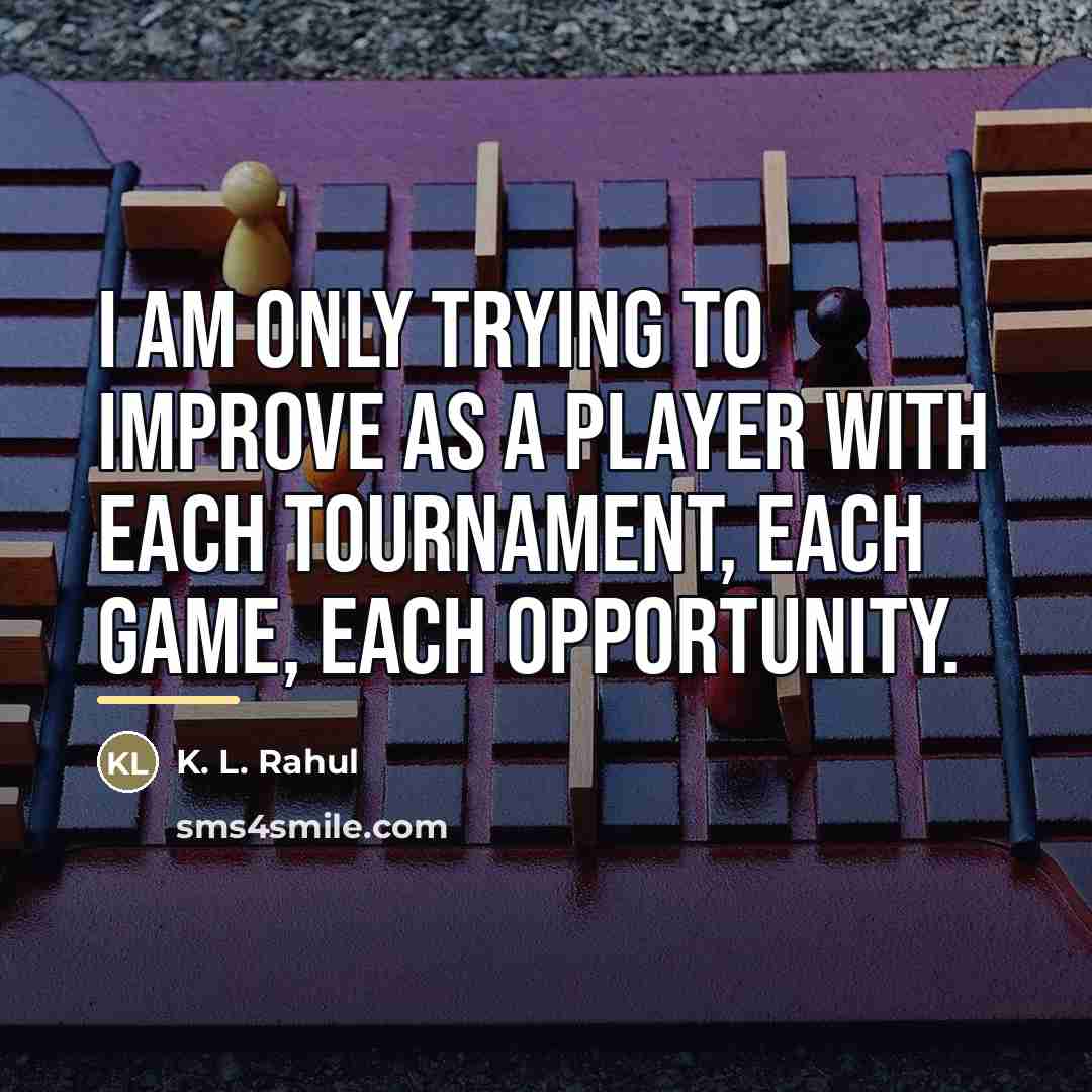“I am only trying to improve as a player with…” quote by K. L. Rahul