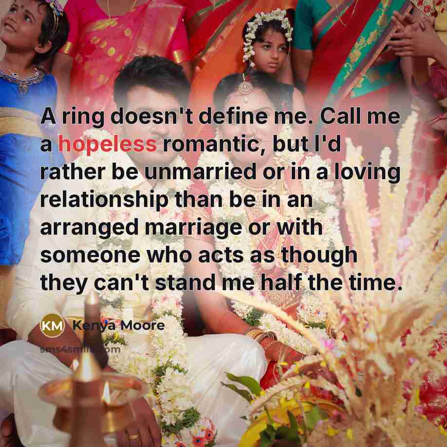 “A ring doesn't define me. Call me a hopeless romantic,…” quote by Kenya Moore