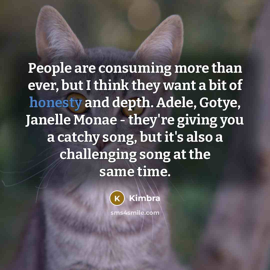 “People are consuming more than ever, but I think they…” quote by Kimbra