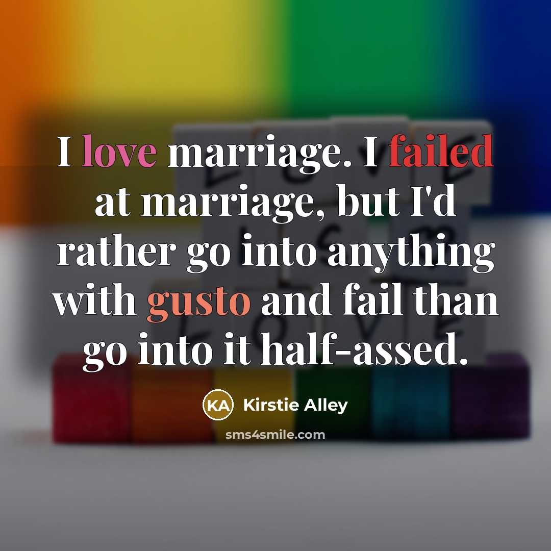 “I love marriage. I failed at marriage, but I'd rather…” quote by Kirstie Alley